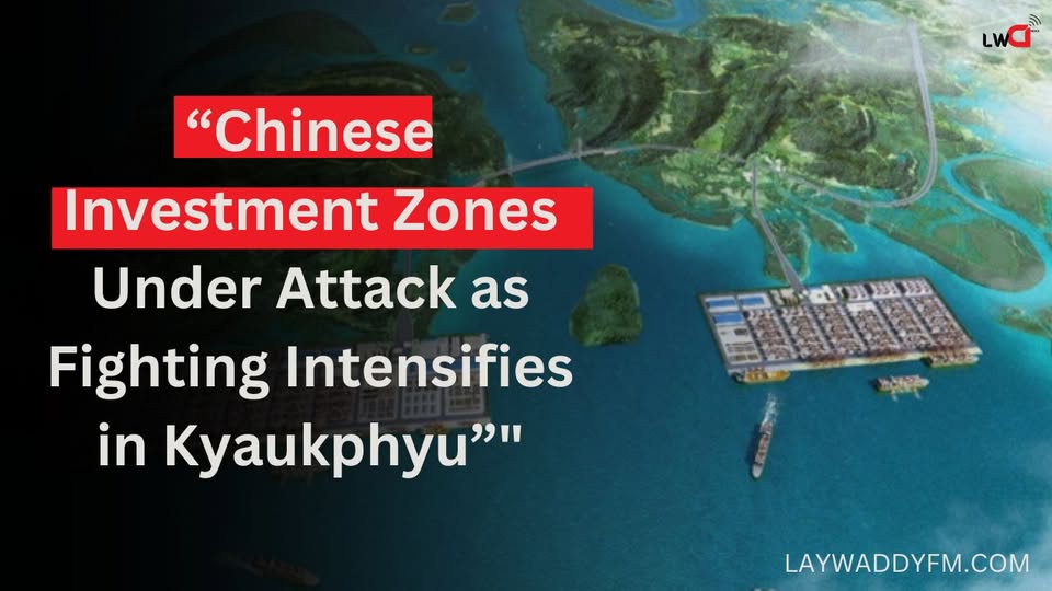 Chinese Investment Zones Under Attack as Fighting Intensifies in Kyaukphyu